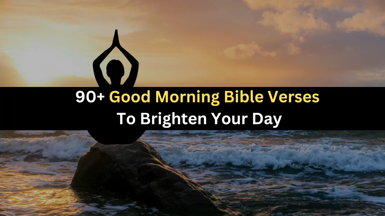 90+ Good Morning Bible Verses To Brighten Your Day