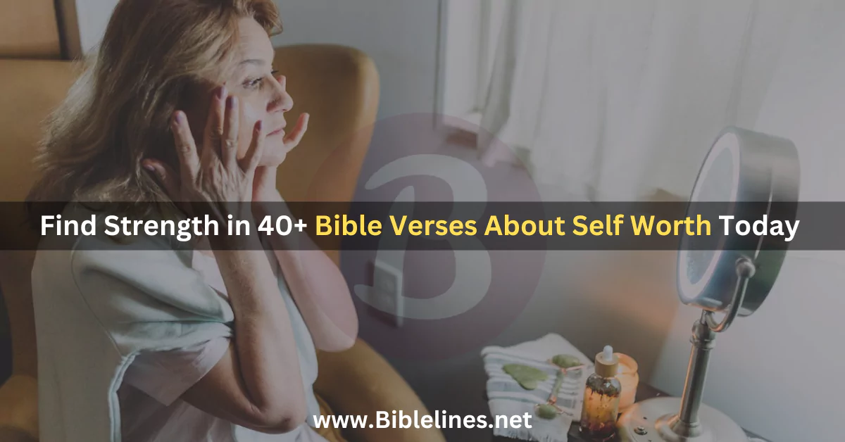 Find Strength in 40+ Bible Verses About Self Worth Today