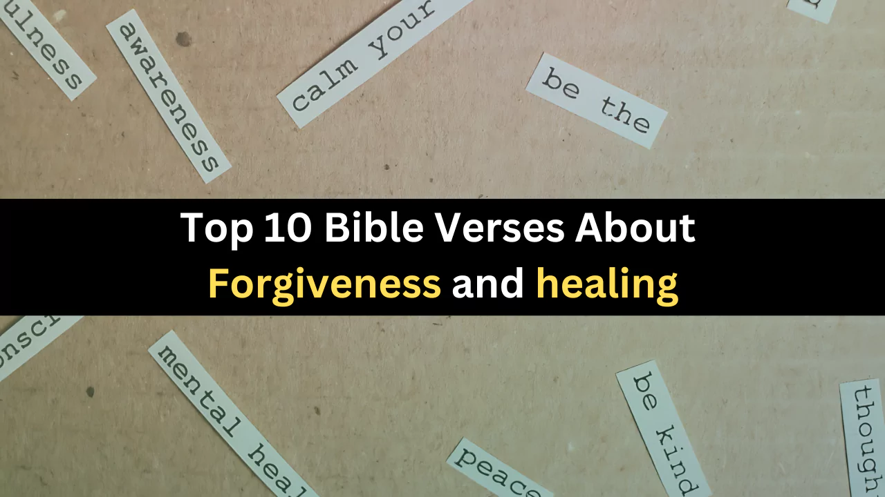 Top 10 Bible Verses About Forgiveness and healing